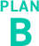 PLAN B